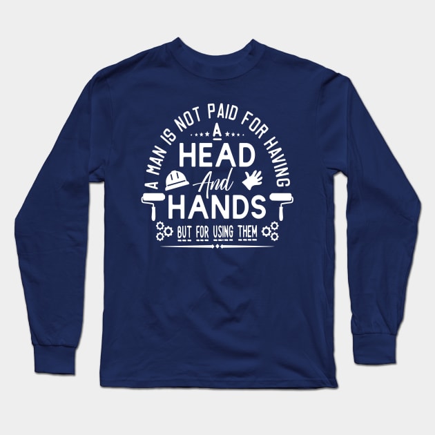 A MAN IS NOT PAID FOR  HAVING HEAD  AND HANDS  BUT FOR USING THEM Long Sleeve T-Shirt by RubyCollection